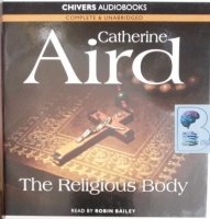 The Religious Body written by Catherine Aird performed by Robin Bailey on CD (Unabridged)